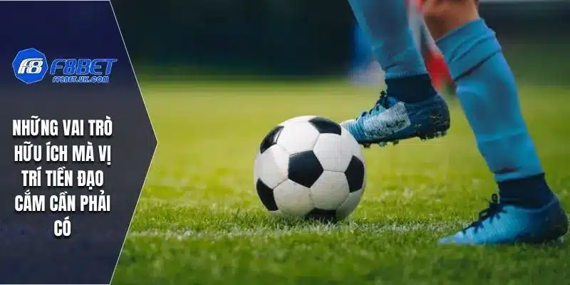 Những vai trò hữu ích mà vị trí tiền đạo cắm cần phải có