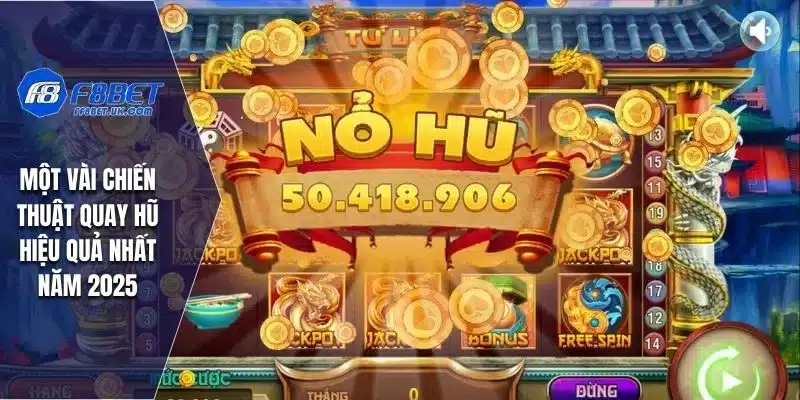 Một vài chiến thuật quay hũ hiệu quả nhất năm 2025
