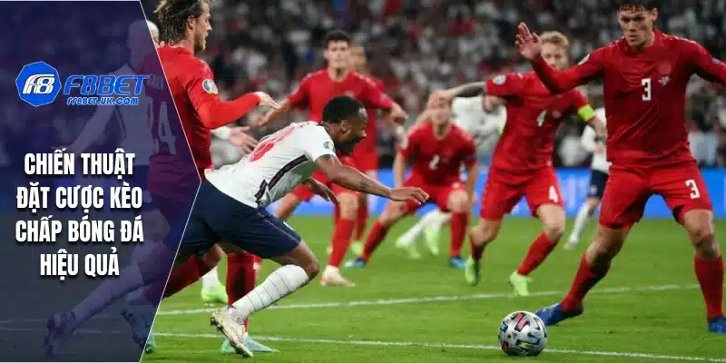 Chiến thuật đặt cược kèo chấp bóng đá hiệu quả