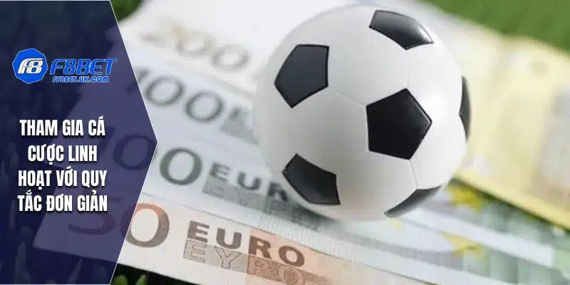 Tham gia cá cược linh hoạt với quy tắc đơn giản