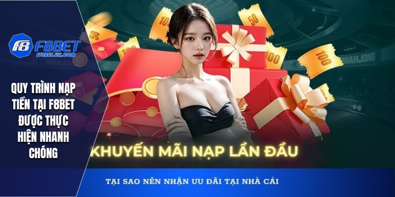 Quy trình nạp tiền tại F8BET được thực hiện nhanh chóng